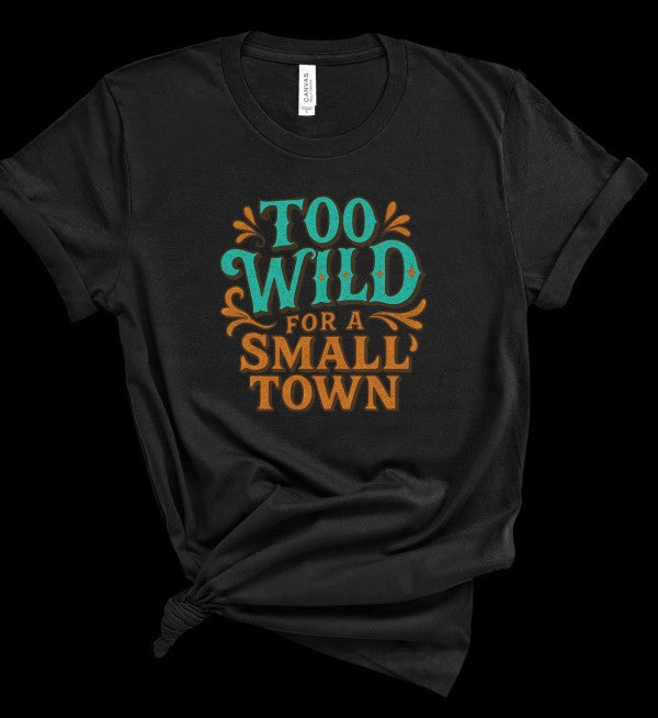 Too Wild For a Small Town Graphic Tee Shirt Ocean and 7th