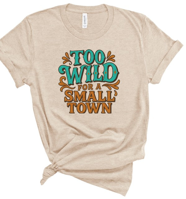 Too Wild For a Small Town Graphic Tee Shirt Ocean and 7th