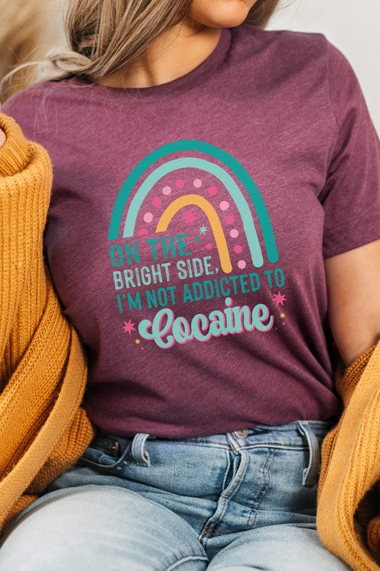 The Bright Side Im Not Addicted To Graphic Tee Kissed Apparel