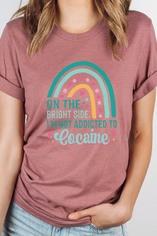 The Bright Side Im Not Addicted To Graphic Tee Kissed Apparel