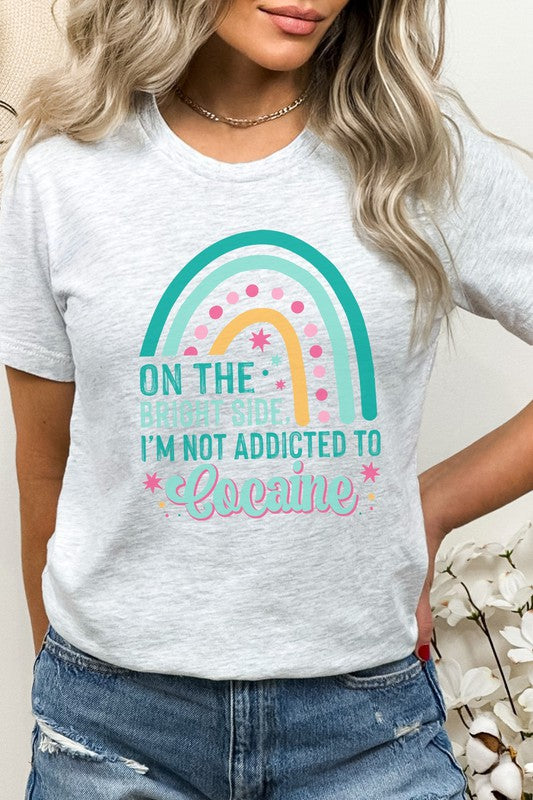 The Bright Side Im Not Addicted To Graphic Tee Kissed Apparel