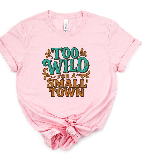 Too Wild For a Small Town Graphic Tee Shirt Ocean and 7th