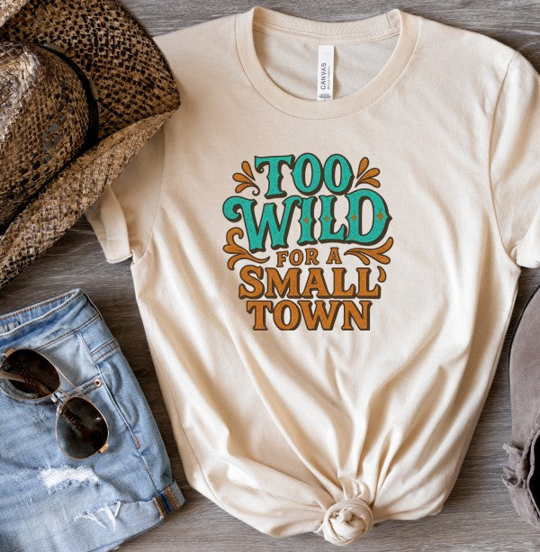 Too Wild For a Small Town Graphic Tee Shirt Ocean and 7th