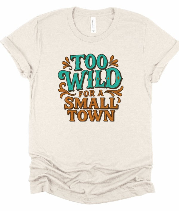 Too Wild For a Small Town Graphic Tee Shirt Ocean and 7th
